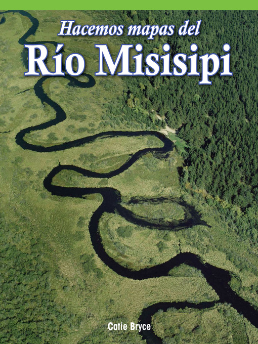 Title details for Hacemos mapas del Río Misisipi (Mapping the Mississippi River) by Catie Bryce - Available